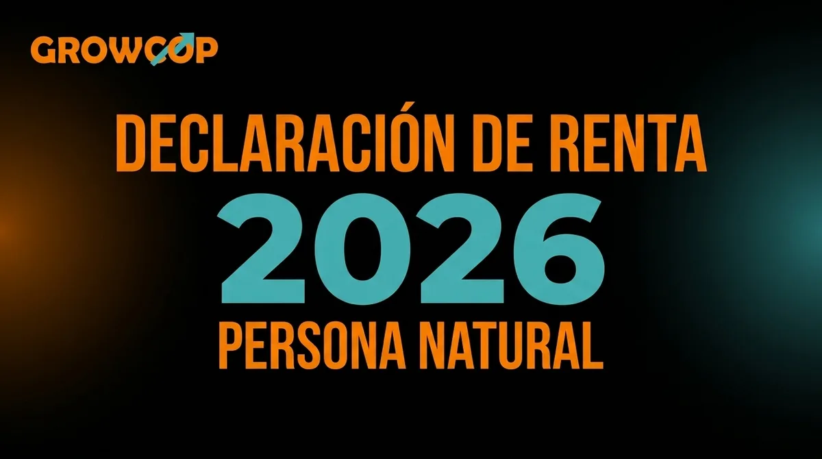 Declaración de renta persona natural 2026: fechas, topes y cómo presentarla